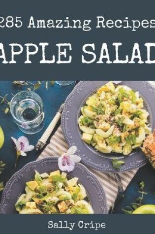 Cover of 285 Amazing Apple Salad Recipes