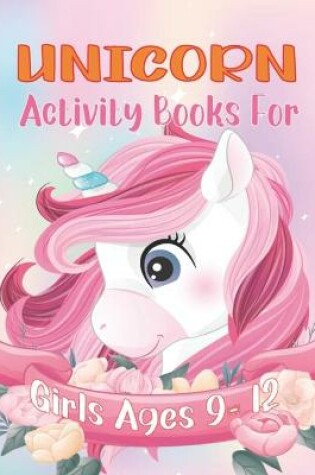 Cover of Unicorn Activity Books For Girls Ages 9-12