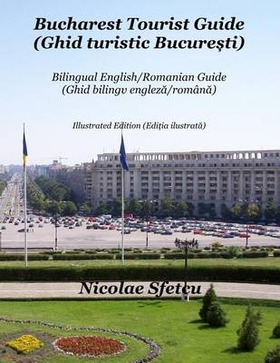 Book cover for Bucharest Tourist Guide (Ghid turistic Bucuresti)