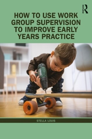 Cover of How to Use Work Group Supervision to Improve Early Years Practice