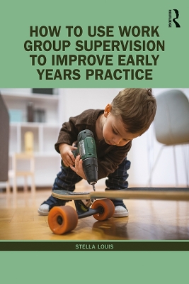 Book cover for How to Use Work Group Supervision to Improve Early Years Practice