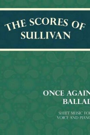 Cover of The Scores of Sullivan - Once Again, Ballad - Sheet Music for Voice and Piano