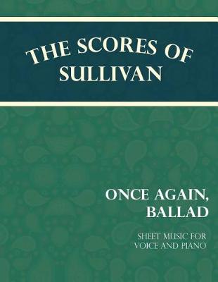 Book cover for The Scores of Sullivan - Once Again, Ballad - Sheet Music for Voice and Piano