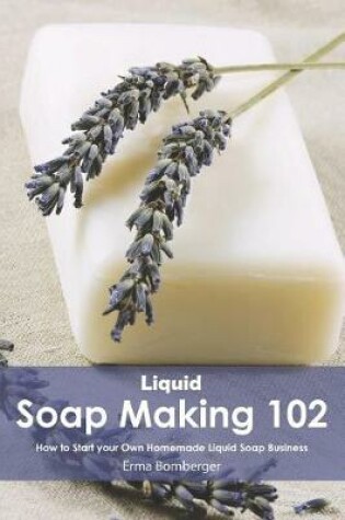 Cover of Liquid Soap Making 102