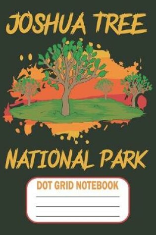 Cover of Joshua Tree National Park - Dot Grid Notebook