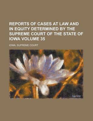 Book cover for Reports of Cases at Law and in Equity Determined by the Supreme Court of the State of Iowa Volume 35