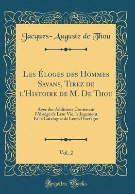 Book cover for Les Eloges Des Hommes Savans, Tirez de l'Histoire de M. de Thou, Vol. 2