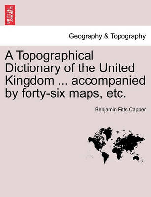 Book cover for A Topographical Dictionary of the United Kingdom ... accompanied by forty-six maps, etc.