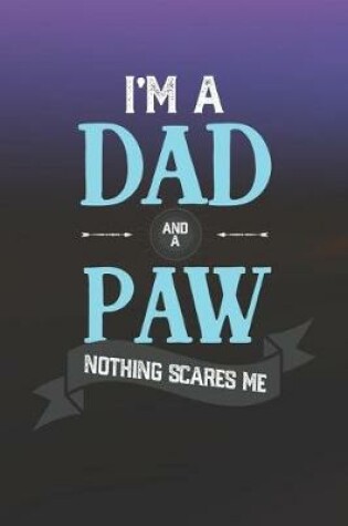 Cover of I'm A Dad And A Paw Nothing Scares Me