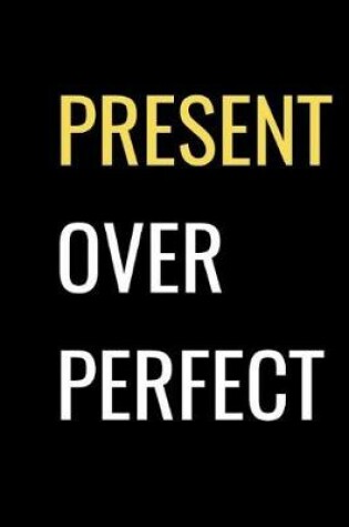 Cover of Present Over Perfect