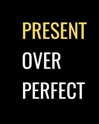 Book cover for Present Over Perfect