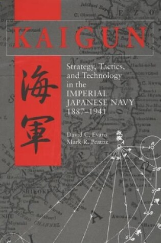 Cover of Kaigun: Strategy, Tactics, and Technology in the Imperial Japanese Navy 1887-1941