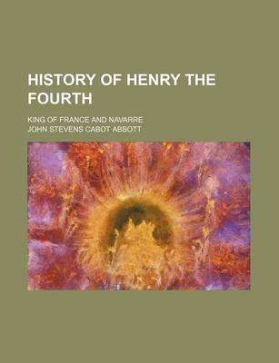 Book cover for History of Henry the Fourth; King of France and Navarre