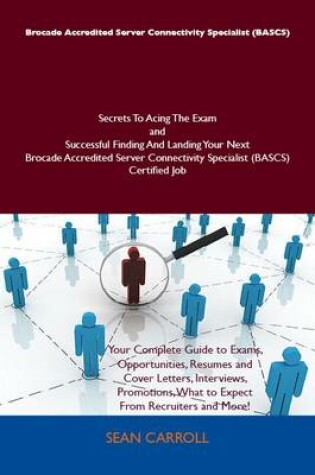 Cover of Brocade Accredited Server Connectivity Specialist (Bascs) Secrets to Acing the Exam and Successful Finding and Landing Your Next Brocade Accredited Server Connectivity Specialist (Bascs) Certified Job