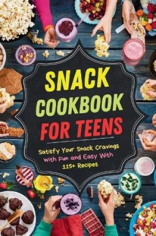 Cover of Snack Cookbook for Teens