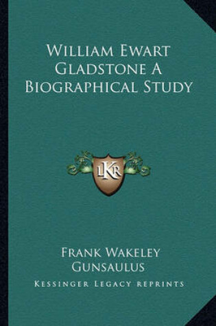 Cover of William Ewart Gladstone A Biographical Study