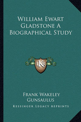 Book cover for William Ewart Gladstone A Biographical Study