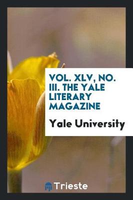 Book cover for Vol. XLV, No. III. the Yale Literary Magazine