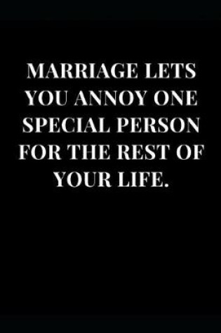 Cover of Marriage Lets You Annoy One Special Person for the Rest. of Your Life.