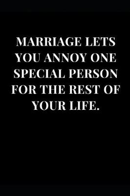 Book cover for Marriage Lets You Annoy One Special Person for the Rest. of Your Life.