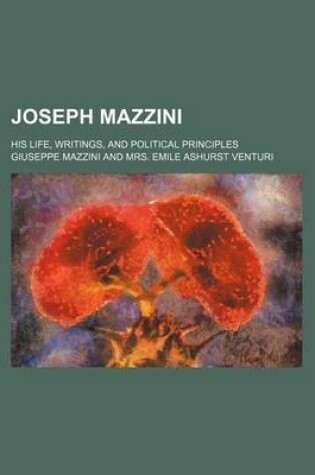 Cover of Joseph Mazzini; His Life, Writings, and Political Principles