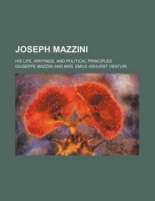 Book cover for Joseph Mazzini; His Life, Writings, and Political Principles