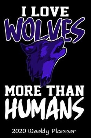 Cover of I Love Wolves More Than Humans 2020 Weekly Planner
