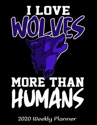 Book cover for I Love Wolves More Than Humans 2020 Weekly Planner