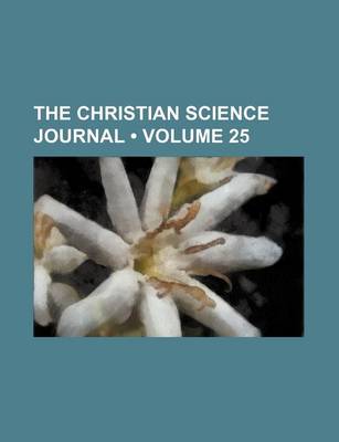 Book cover for The Christian Science Journal (Volume 25)