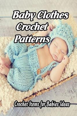 Book cover for Baby Clothes Crochet Patterns