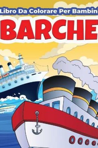 Cover of Barche Libro Da Colorare Per Bambini