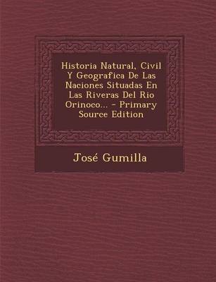 Book cover for Historia Natural, Civil y Geografica de Las Naciones Situadas En Las Riveras del Rio Orinoco... - Primary Source Edition