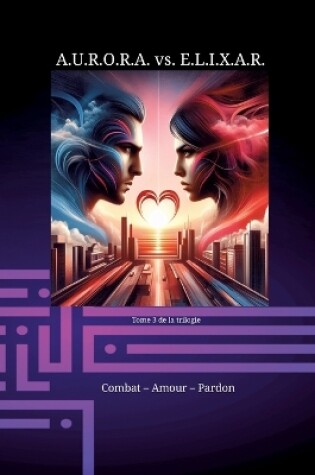 Cover of A.U.R.O.R.A. vs. E.L.I.X.A.R. Combat - Amour - Pardon