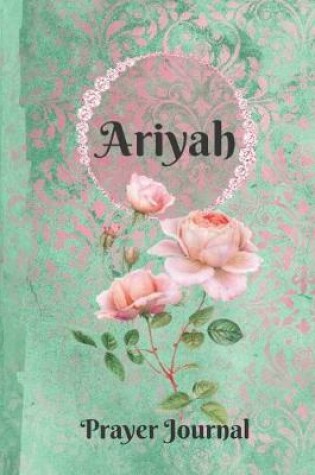 Cover of Ariyah Personalized Name Praise and Worship Prayer Journal
