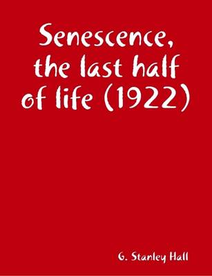 Book cover for Senescence, the Last Half of Life (1922)