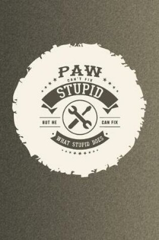 Cover of Paw Can't Fix Stupid But He Can Fix What Stupid Does