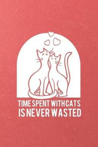 Cover of Time Spent with Cats Is Never Wasted A5 Lined Notebook