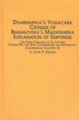 Cover of Dharmapala's Yogacara Critique of Bhavaviveka's Madhyamika Explanation of Emptiness