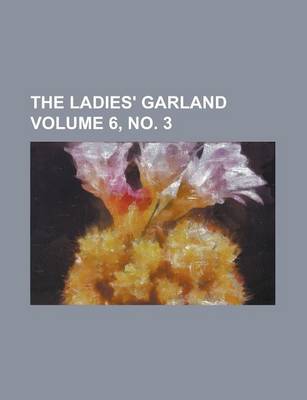 Book cover for The Ladies' Garland Volume 6, No. 3