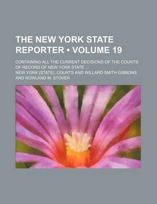 Book cover for The New York State Reporter (Volume 19); Containing All the Current Decisions of the Courts of Record of New York State