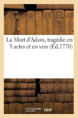 Cover of La Mort d'Adam, Tragédie En 3 Actes Et En Vers