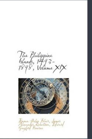 Cover of The Philippine Islands, 1493-1898, Volume XIX