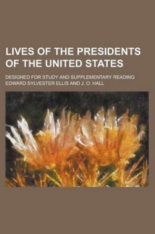 Cover of Lives of the Presidents of the United States; Designed for Study and Supplementary Reading