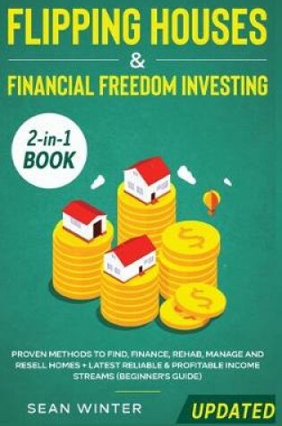 Cover of Flipping Houses and Financial Freedom Investing (Updated) 2-in-1 Book