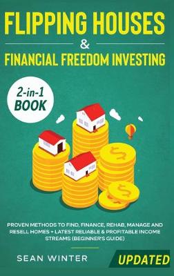 Book cover for Flipping Houses and Financial Freedom Investing (Updated) 2-in-1 Book