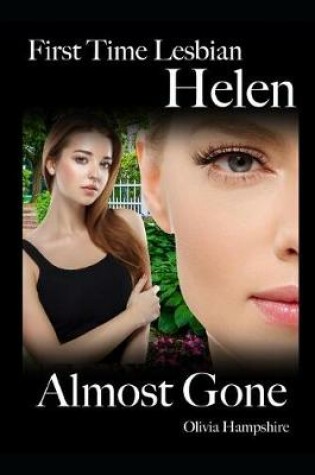 Cover of First Time Lesbian, Helen, Almost Gone
