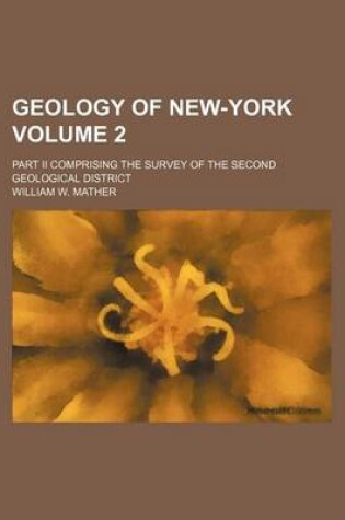 Cover of Geology of New-York Volume 2; Part II Comprising the Survey of the Second Geological District