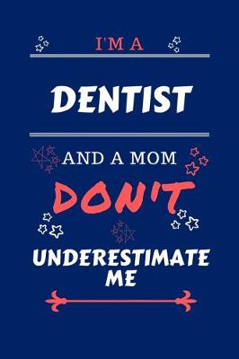 Book cover for I'm A Dentist And A Mom Don't Underestimate Me