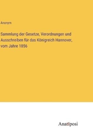 Cover of Sammlung der Gesetze, Verordnungen und Ausschreiben für das Königreich Hannover, vom Jahre 1856