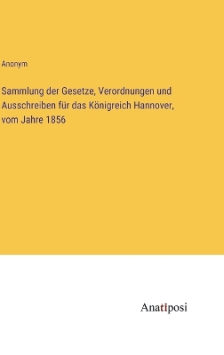 Book cover for Sammlung der Gesetze, Verordnungen und Ausschreiben für das Königreich Hannover, vom Jahre 1856